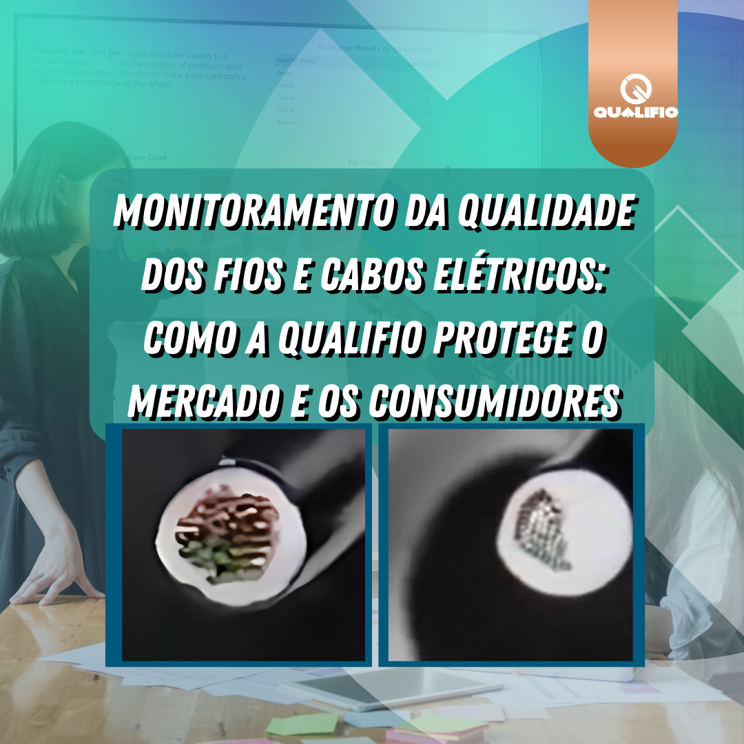 QUALIFIO - Compromisso com o Monitoramento da Qualidade dos Condutores Elétricos Comercializados no Brasil
